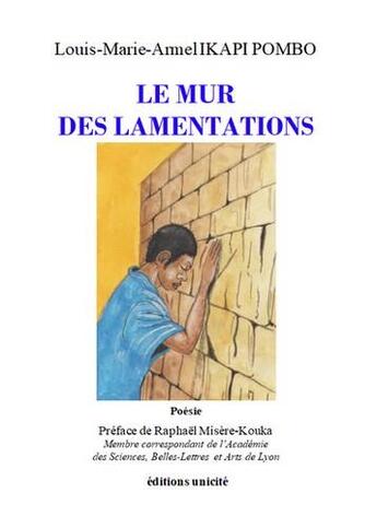 Couverture du livre « Le mur des lamentations » de Louis-Marie-Armel Ikapi-Pombo aux éditions Unicite