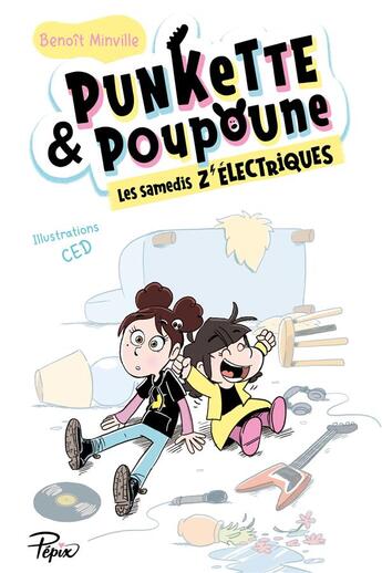 Couverture du livre « Punkette & Poupoune Tome 1 : les samedis z'électriques » de Ced et Benoit Minville aux éditions Sarbacane