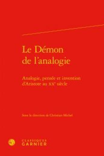 Couverture du livre « Le démon de l'analogie ; analogie, pensée et invention d'Aristote au XXe siècle » de  aux éditions Classiques Garnier