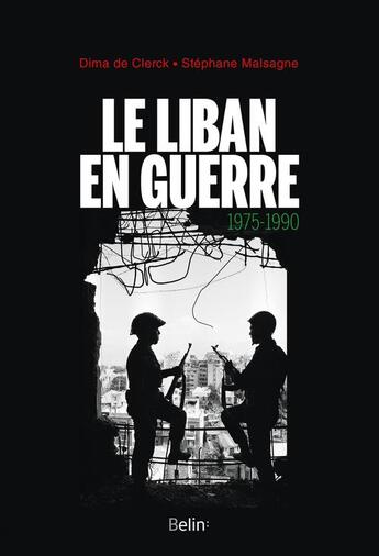 Couverture du livre « Le Liban en guerre, 1975-1990 » de Dima De Clerck et Stephane Malsagne aux éditions Belin