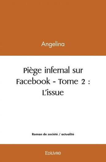 Couverture du livre « Piege infernal sur facebook - t02 - piege infernal sur facebook » de Angelina Angelina aux éditions Edilivre