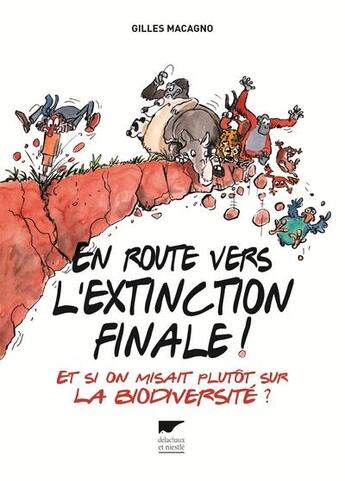 Couverture du livre « En route vers l'extinction finale ! et si on misait plutôt sur la biodiversité ? » de Gilles Macagno aux éditions Delachaux & Niestle