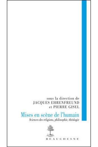 Couverture du livre « Mises en scène de l'humain ; sciences des religions, philosophie, théologie » de  aux éditions Beauchesne