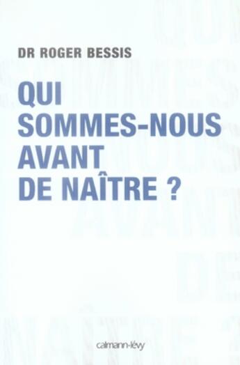 Couverture du livre « Qui sommes-nous avant de naître ? » de Bessis-R aux éditions Calmann-levy