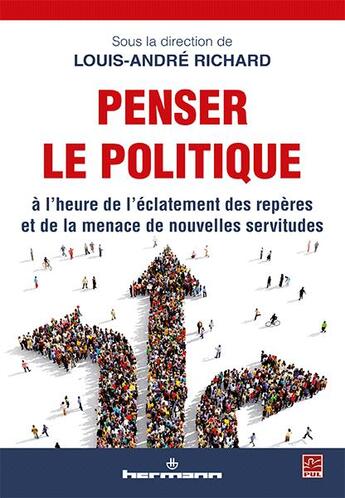 Couverture du livre « Penser le politique ; à l'heure de l'éclatement des repères et de la menace de nouvelles servitudes » de Louis-Andre Richard et Collectif aux éditions Hermann