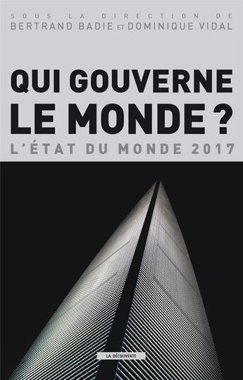 Couverture du livre « Qui gouverne le monde ? l'état du monde 2017 » de Bertrand Badie et Dominique Vidal aux éditions La Decouverte