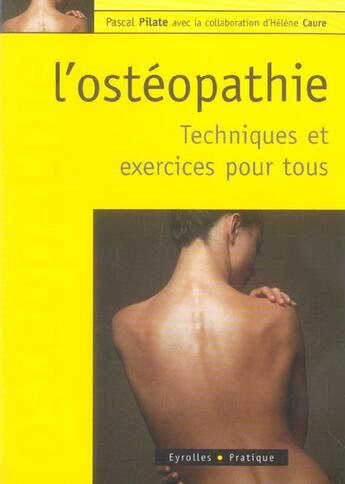 Couverture du livre « L'ostéopathie ; techniques et exercices pour tous » de Helene Caure et Pascal Pilate aux éditions Eyrolles