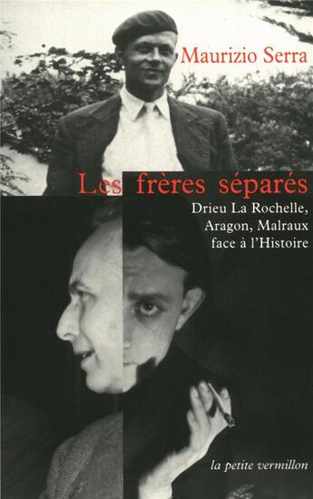 Couverture du livre « Les frères séparés ; Drieu la Rochelle, Aragon, Malraux face à l'histoire » de Maurizio Serra aux éditions Table Ronde