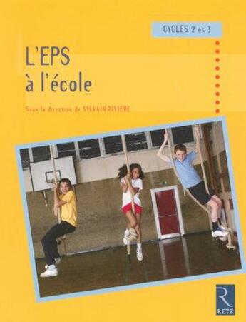 Couverture du livre « L'EPS à l'école, aux cycles 2 et 3 » de Sylvain Riviere aux éditions Retz