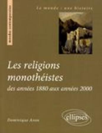 Couverture du livre « Les religions monothéistes des années 1880 aux années 2000 » de Avon aux éditions Ellipses