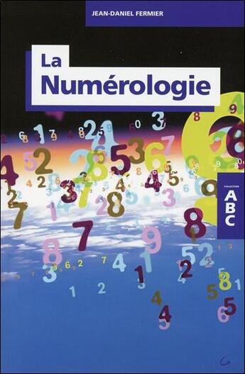 Couverture du livre « ABC de la numérologie » de Jean-Daniel Fermier aux éditions Grancher