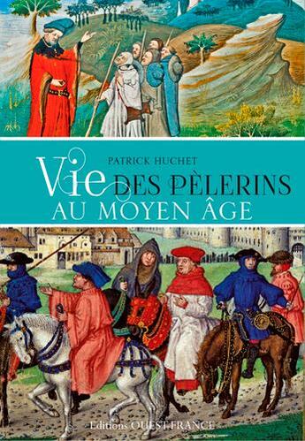 Couverture du livre « Vie des pelerins au Moyen Age » de Patrick Huchet aux éditions Ouest France