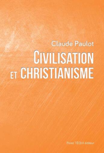 Couverture du livre « Civilisation et christianisme » de Claude Paulot aux éditions Tequi