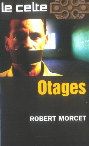 Couverture du livre « Le Celte T.40 ; Otages » de Robert Morcet aux éditions Vauvenargues