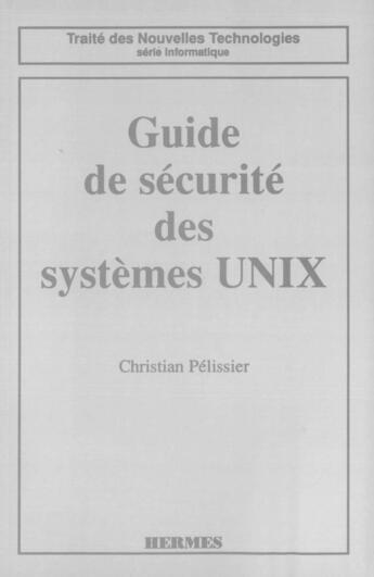 Couverture du livre « Guide de sécurité des systèmes UNIX » de Christian Pelissier aux éditions Hermes Science Publications