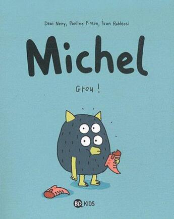 Couverture du livre « Michel t.1 ; grou ! » de Dewi Noiry et Pauline Pinson et Ivan Rabbiosi aux éditions Bd Kids