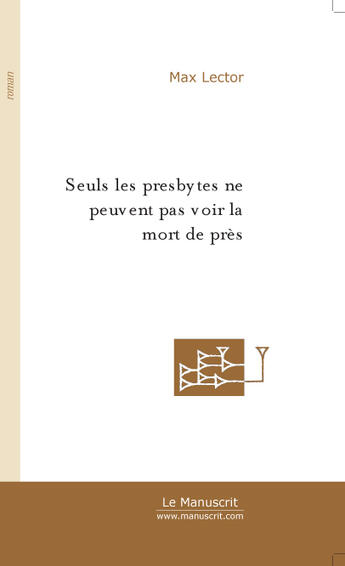 Couverture du livre « Seuls les presbytes ne peuvent pas voir la mort de pres » de Max Lector aux éditions Le Manuscrit