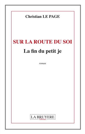 Couverture du livre « Sur la route du soi ; la fin du petit je » de Christian Le Page aux éditions La Bruyere