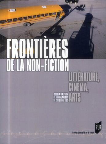 Couverture du livre « Frontières de la non-fiction ; littérature, cinéma, arts » de Christophe Reig et Alison Siân James aux éditions Pu De Rennes