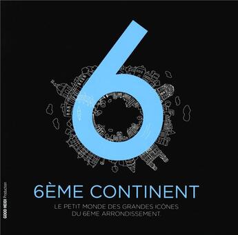 Couverture du livre « 6ème continent ; le petit monde des grandes icônes du 6ème arrondissement » de  aux éditions Hugo Image