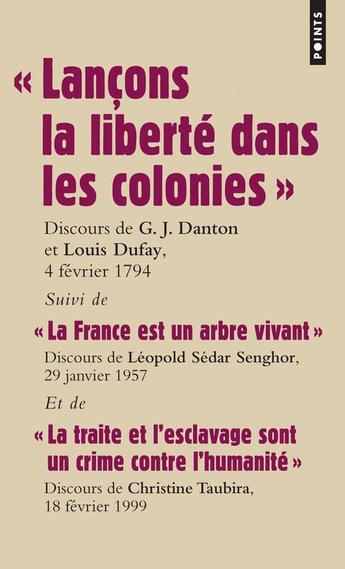 Couverture du livre « Lançons la liberté dans les colonies ; la France est un arbre vivant ; la traite et l'esclavage sont un crime contre l'humanité » de Leopold Sedar Senghor et Georges Jacques Danton et Louis Dufay et Christiane Taubira aux éditions Points