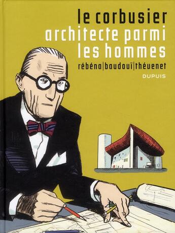 Couverture du livre « Le Corbusier, architecte parmi les hommes » de Thevenet et Rebena et Baudoui aux éditions Dupuis