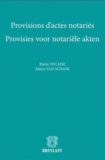 Couverture du livre « Provisions d'actes notariés » de Pierre Nicaise et Maria Van Schaik aux éditions Bruylant