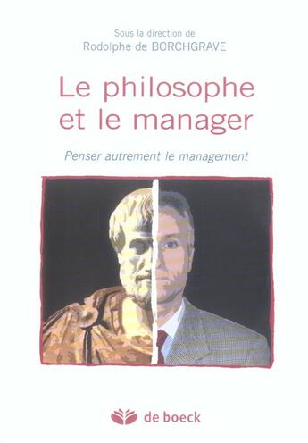 Couverture du livre « Le philosophe et le manager penser autrement le management » de De Borchgrave aux éditions De Boeck