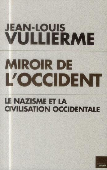 Couverture du livre « Miroir de l'Occident ; le nazisme et la civilisation occidentale » de Jean-Louis Vullierme aux éditions L'artilleur