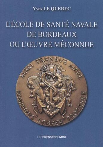 Couverture du livre « L'ecole de sante navale de bordeaux ou l'oeuvre meconnue » de Querrec Yves Le aux éditions Presses Du Midi