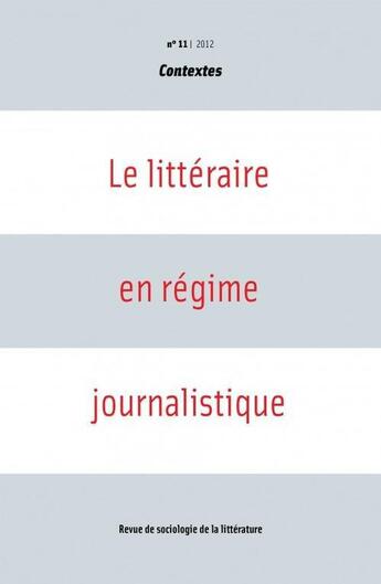 Couverture du livre « REVUE CONTEXTES T.11 ; le littéraire en régime journalistique » de  aux éditions Groupe De Contact F.n.r.s. Contextes