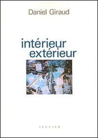 Couverture du livre « Intérieur extérieur » de Daniel Giraud aux éditions Seguier