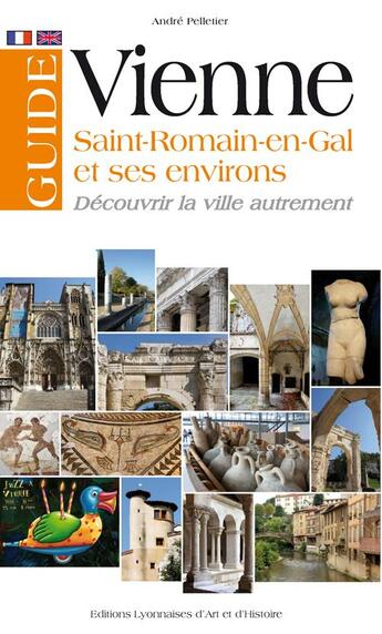 Couverture du livre « Guide de Vienne ; Saint-Romain-en-Gal et environs ; découvrir la ville autrement » de Andre Pelletier aux éditions Elah