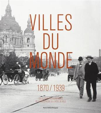 Couverture du livre « Villes du monde, 1870-1939 ; collections photographiques de la bibliothèque de l'Hôtel de Ville » de Agnes Tartie aux éditions Actes Sud