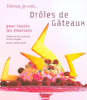 Couverture du livre « Droles De Gateaux Pour Toutes Les Emotions » de Turckheim S De aux éditions Tana