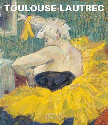 Couverture du livre « Toulouse-Lautrec » de Anne Roquebert aux éditions Citadelles & Mazenod