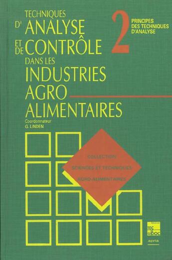 Couverture du livre « Techniques d'analyse et de contrôle dans les industries agro-alimentaires : Tome 2 : Principes des techniques d'analyses » de Guy Linden aux éditions Tec Et Doc