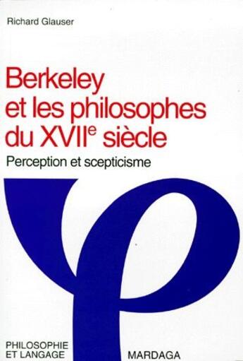 Couverture du livre « Berkeley et les philosophes du XVII siècle ; perception et scepticisme » de Richard Glauser aux éditions Mardaga Pierre