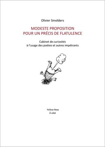 Couverture du livre « Modeste proposition pour un precis de flatulence - cabinet de curiosites a l usage des poetes et aut » de Olivier Smolders aux éditions Yellow Now