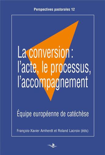 Couverture du livre « La conversion : l'acte, le processus, l'accompagnement » de François-Xavier Amherdt et Roland Lacroix aux éditions Saint Augustin