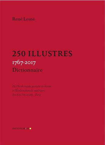 Couverture du livre « 250 illustres, 1767-2017 ; de l'Ecole royale gratuite de dessin à l'Ecole nationale supérieure des Arts Décoratifs-Paris » de Rene Lesne aux éditions Ensad