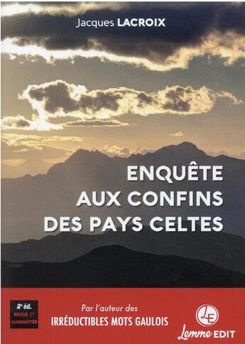 Couverture du livre « Enquête aux confins des pays celtes (2e édition) » de Jacques Lacroix aux éditions Lemme Edit