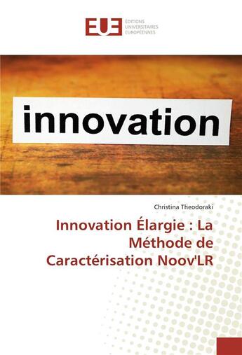 Couverture du livre « Innovation elargie : la methode de caracterisation noovlr » de Theodoraki Christina aux éditions Editions Universitaires Europeennes