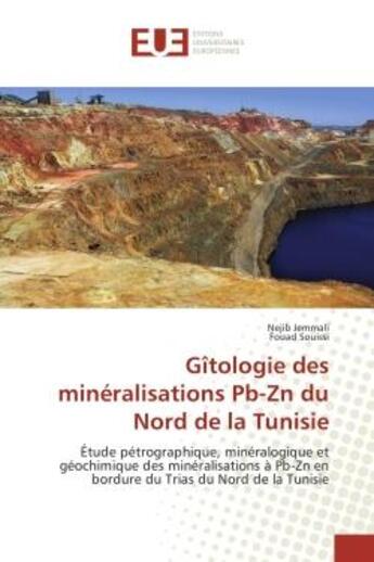 Couverture du livre « Gîtologie des mineralisations Pb-Zn du Nord de la Tunisie : Etude petrographique, mineralogique et geochimique des mineralisations A Pb-Zn en bordure du Trias » de Nejib Jemmali aux éditions Editions Universitaires Europeennes