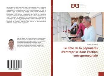 Couverture du livre « Le Rôle de la pépinières d'entreprise dans l'action entrepreneuriale » de Ahmed Rahmouni aux éditions Editions Universitaires Europeennes