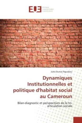 Couverture du livre « Dynamiques Institutionnelles et politique d'habitat social au Cameroun : Bilan-diagnostic et perspectives de la tri-articulation sociale » de Jules Nguebou aux éditions Editions Universitaires Europeennes