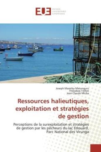 Couverture du livre « Ressources halieutiques, exploitation et stratégies de gestion : Perceptions de la surexploitation et stratégies de gestion par les pêcheurs du lac Edouard, Parc Nat » de Theodore Trefon et Joseph Masirika Matunguru et Jean Claude Micha aux éditions Editions Universitaires Europeennes