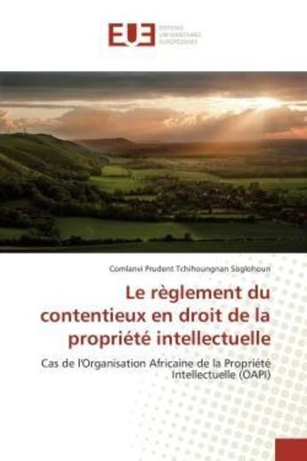 Couverture du livre « Le reglement du contentieux en droit de la propriete intellectuelle - cas de l'organisation africain » de Soglohoun C P T. aux éditions Editions Universitaires Europeennes