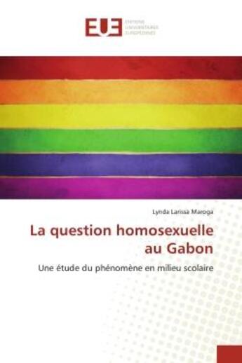 Couverture du livre « La question homosexuelle au gabon - une etude du phenomene en milieu scolaire » de Maroga Lynda Larissa aux éditions Editions Universitaires Europeennes