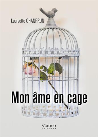 Couverture du livre « Mon âme en cage » de Louisette Chanprun aux éditions Verone